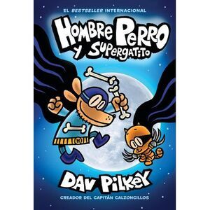 Hombre Perro Y Supergatito (Dog Man and Cat Kid): Volume 4 -- Dav Pilkey